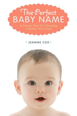 The Perfect Baby Name: A Proven Plan for Choosing a Name You'll Love