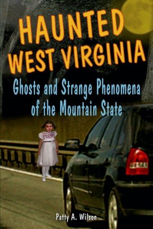 Haunted West Virginia: Ghosts and Strange Phenomena of the Mountain State
