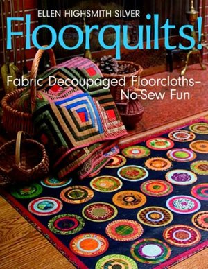 Floorquilts!: Fabric Decoupaged Floorcloths - No-Sew Fun