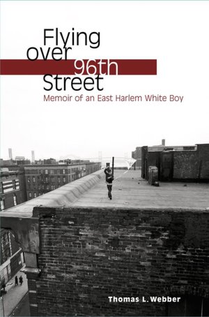 Flying over 96th Street: Memoir of an East Harlem White Boy