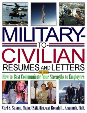 Military-to-Civilian Resumes and Letters: How to Best Communicate Your Strengths to Employers
