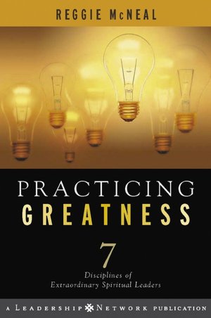 Practicing Greatness: 7 Disciplines of Extraordinary Spiritual Leaders