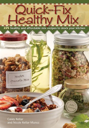 Quick Fix Healthy Mix: 225 healthy and affordable mix recipes to stock your kitchen