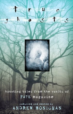 True Ghosts: Haunting Tales from the Vaults of FATE Magazine