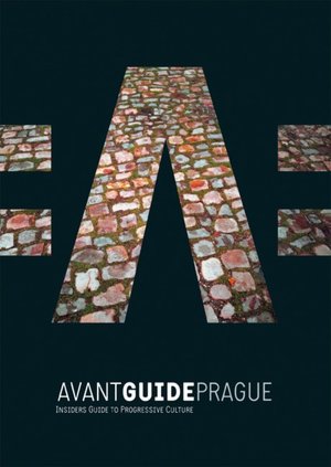 Avant-Guide Prague: Insiders' Guide to Progressive Culture