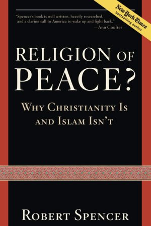 A Religion of Peace?: Why Christianity Is and Islam Isn't