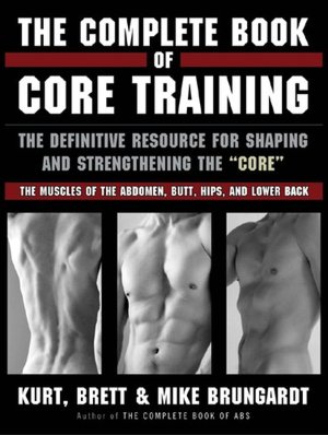The Complete Book of Core Training: The Definitive Resource for Shaping and Strengthening the Core -- the Muscles of the Abdomen, Butt, Hips, and Lower Back