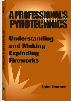 Professional's Guide To Pyrotechnics: Understanding And Making Exploding Fireworks