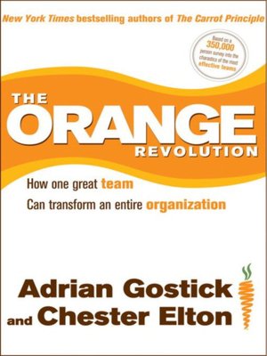 The Orange Revolution: How One Great Team Can Transform an Entire Organization