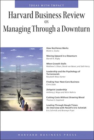 Harvard Business Review on Managing Through a Downturn