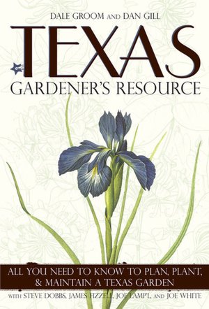Texas Gardener's Resource: All You Need to Know to Plan, Plant, & Maintain a Texas Garden