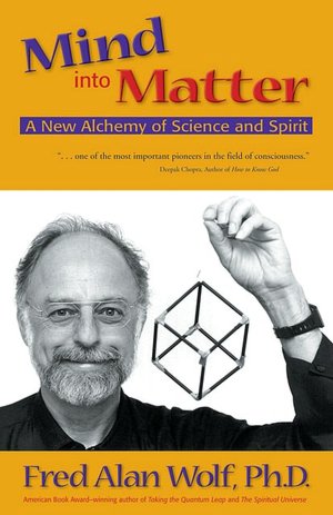 Free ebook download new releases Mind into Matter: A New Alchemy of Science and Spirit by Fred Alan Wolf CHM English version 9780966132762