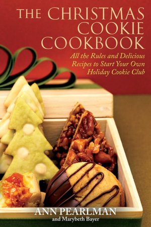 The Christmas Cookie Cookbook: All the Rules and Delicious Recipes to Start Your Own Holiday Cookie Club Ann Pearlman and Mary Beth Bayer