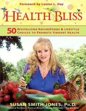 Health Bliss: 50 Revitalizing Naturefoods and Lifestyle Choices to Promote Vibrant Health