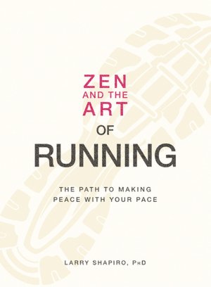 Zen and the Art of Running: The Path to Making Peace with Your Pace
