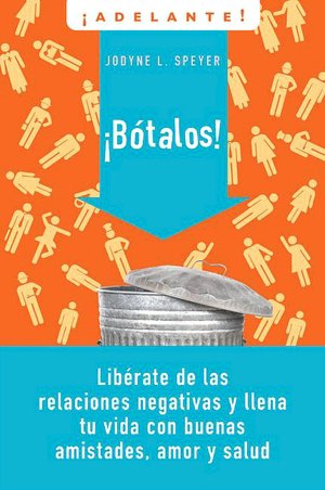 Botalo!: Liberate de las relaciones negativas y llena tu vida con buenas amistades, amor y salud