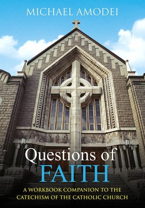 Questions of Faith: A Workbook Companion to the Catechism of the Catholic Church