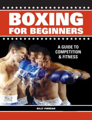 Boxing For Beginners: A Guide To Competition & Fitness