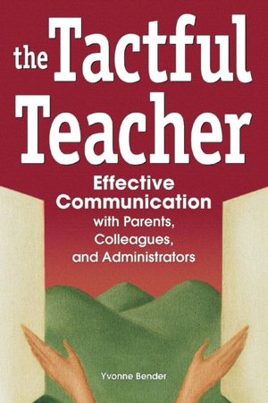 Tactful Teacher: Effective Communication with Parents, Colleagues, and Administrators