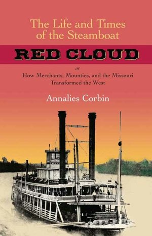 The Life and Times of the Steamboat Red Cloud: or, How Merchants, Mounties, and the Missouri Transformed the West