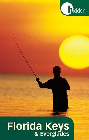 Hidden Florida Keys and Everglades: Including Key Largo and Key West