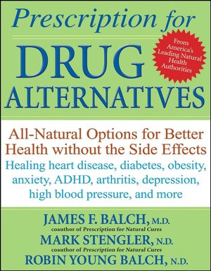 Prescription for Drug Alternatives: All-Natural Options for Better Health Without the Side Effects