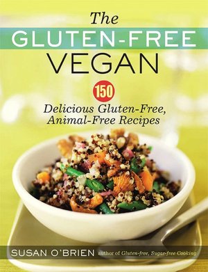 The Gluten-Free Vegan: 150 Delicious Gluten-Free, Animal-Free Recipes