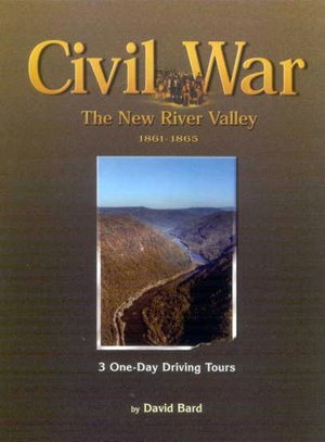 Civil War, the New River Valley, 1861-1865: 3 One-Day Driving Tours David Bard