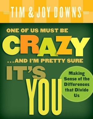 One of Us Must Be Crazy... and I'm Pretty Sure It's You: Making Sense of the Differences That Divide Us