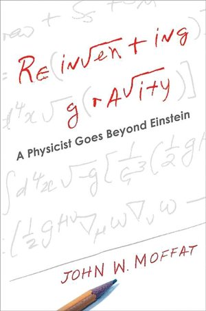 Reinventing Gravity : A Physicist Goes Beyond Einstein
