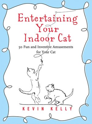 Entertaining Your Indoor Cat: 50 Fun and Inventive Amusements for Your Cat