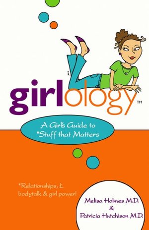 Girlology: A Girl's Guide to Stuff That Matters