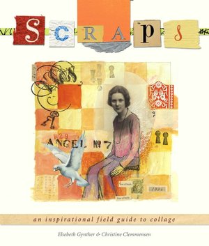 Scraps: An Inspirational Field Guide to Collage