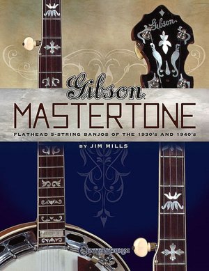 Gibson Mastertone: Flathead 5-String Banjos of the 1930s And 1940s