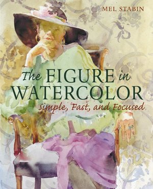 Ebook for ooad free download Figure in Watercolor: Simple, Fast, and Focused  in English by Mel Stabin