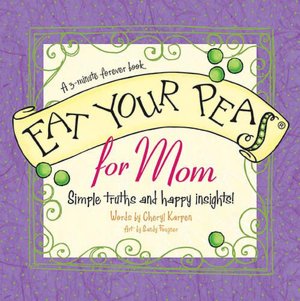 Eat Your Peas, Mom: Simple Truths and Happy Insights