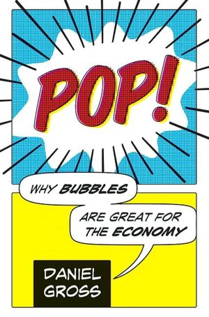 Pop!: Why Bubbles are Great for the Economy
