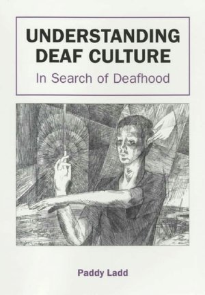 Understanding Deaf Culture: In Search of Deafhood