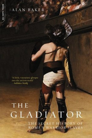 The Gladiator: The Secret History of Rome's Warrior Slaves