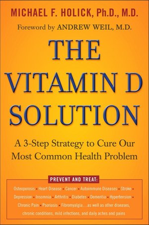Textbooks to download on kindle The Vitamin D Solution: A 3-Step Strategy to Cure Our Most Common Health Problem 9781101222935  by Michael F. Holick