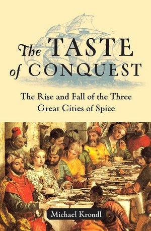 The Taste of Conquest: The Rise and Fall of the Three Great Cities of Spice