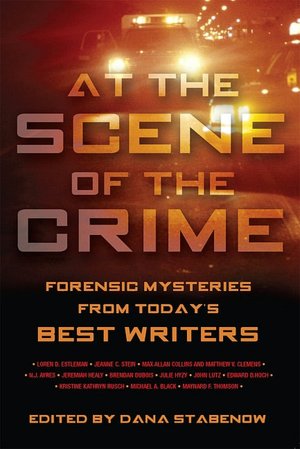 At the Scene of the Crime: Forensic Mysteries from Today's Best Writers
