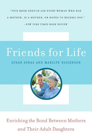 Friends for Life: Enriching the Bond between Mothers and Their Adult Daughters