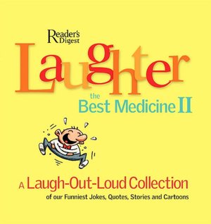 Laughter the Best Medicine II: A Laugh-Out-Loud Collection of Our Funniest Jokes, Quotes, Stories and Cartoons