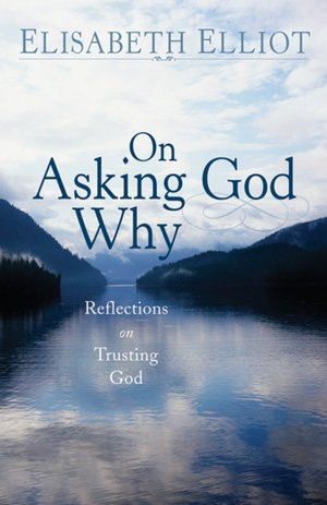 On Asking God Why: Reflections on Trusting God