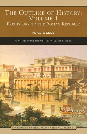 The Outline of History: Volume 1, Prehistory to the Roman Republic (Barnes & Noble Library of Essential Reading)