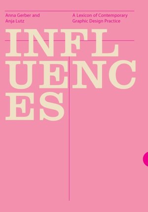 Influences: A Lexicon of Contemporary Graphic Design Practice