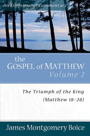 Gospel of Matthew, The, vol. 2: The Triumph of the King, Matthew 18-28