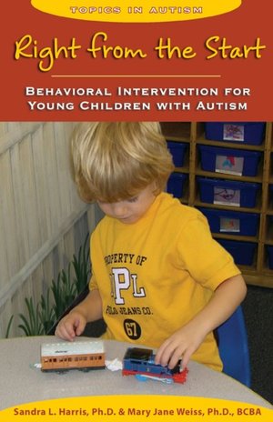 Right from the Start: Behavioral Intervention for Young Children with Autism: A Guide for Parents and Professionals