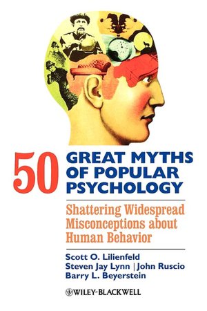 50 Great Myths of Popular Psychology: Shattering Widespread Misconceptions about Human Behavior